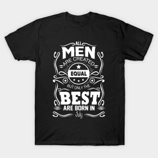 All Men Are Created Equal The Best Are Born In July T-Shirt